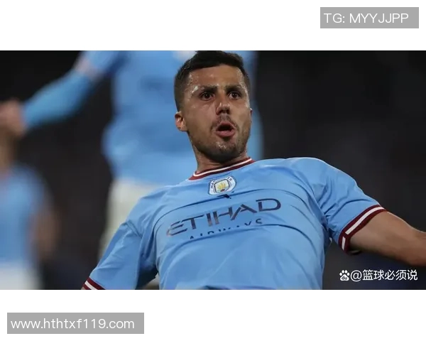 罗德里在曼城的崛起之路：从默默无闻到中场核心的华丽转身